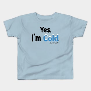 Yes I'm Cold me 24:7 Funny Quote Design Kids T-Shirt